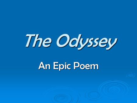 The Odyssey An Epic Poem. Epics  EPIC : from the Greek word _______, which originally meant “________,” but later “__________” or “________.”