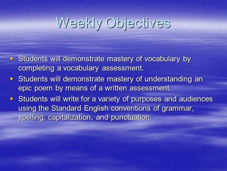 Weekly Objectives  Students will demonstrate mastery of vocabulary by completing a vocabulary assessment.  Students will demonstrate mastery of understanding.