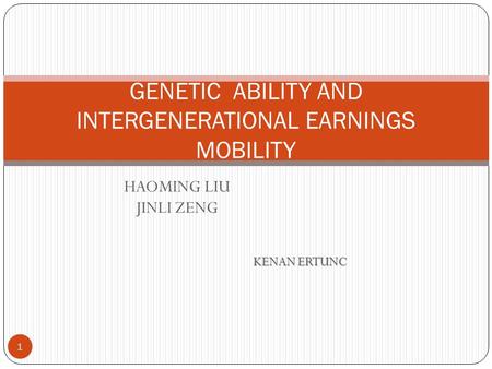 HAOMING LIU JINLI ZENG KENAN ERTUNC GENETIC ABILITY AND INTERGENERATIONAL EARNINGS MOBILITY 1.