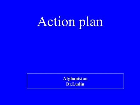 Action plan Afghanistan Dr.Ludin. Action Plan for 2009 Policy, Program and Coordination Finalization of revised national nutrition policy including IYCF(done)