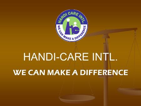 HANDI-CARE INTL. WE CAN MAKE A DIFFERENCE. A hundred years from now, A hundred years from now, It will not matter...What my bank account was, The sort.