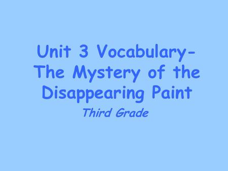 Unit 3 Vocabulary- The Mystery of the Disappearing Paint Third Grade.