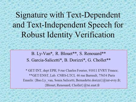 Signature with Text-Dependent and Text-Independent Speech for Robust Identity Verification B. Ly-Van*, R. Blouet**, S. Renouard** S. Garcia-Salicetti*,