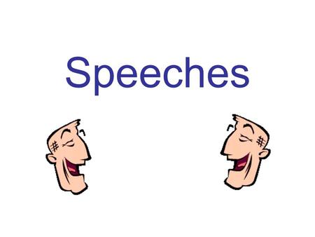 Speeches. Why? Why do I have to learn how to make a speech?
