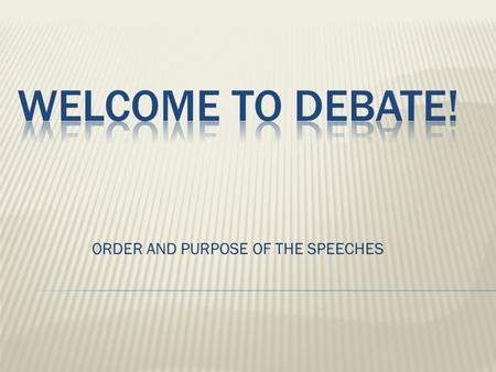 ORDER AND PURPOSE OF THE SPEECHES