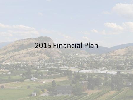 2015 Financial Plan. Financial Plan Process Council’s Goals and Objectives – 2014/2015 Introduction of core budget - December Discussion with new Council.