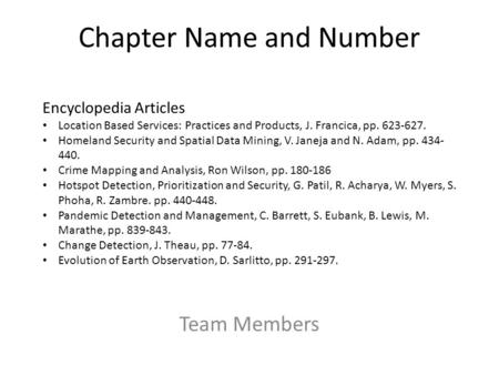 Chapter Name and Number Team Members Encyclopedia Articles Location Based Services: Practices and Products, J. Francica, pp. 623-627. Homeland Security.
