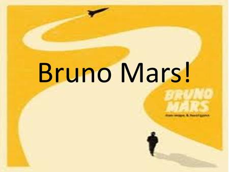 Bruno Mars!. A Little Something About Him... Peter Gene Hernandez [Bruno Mars] was born on October 8 th1985 in Honolulu, Hawaii. His mom came from the.