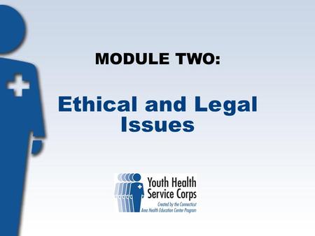 MODULE TWO: Ethical and Legal Issues. Objectives: Students will: Understand privacy, confidentiality and ethics as they relate to being a volunteer. Define.