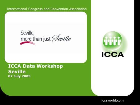 International Congress and Convention Association ICCA Data Workshop Seville 07 July 2005 iccaworld.com.