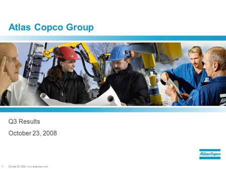 October 23, 2008, www.atlascopco.com1 Atlas Copco Group Q3 Results October 23, 2008.