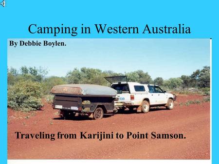 Camping in Western Australia Traveling from Karijini to Point Samson. By Debbie Boylen.