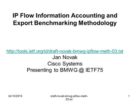 24/10/2015draft-novak-bmwg-ipflow-meth- 03.txt 1 IP Flow Information Accounting and Export Benchmarking Methodology