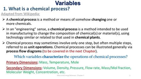 Chapter 3. Process Variables 1. What is a chemical process? Adapted from Wikipedia:  A chemical process is a method or means of somehow changing one or.