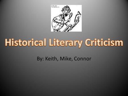By: Keith, Mike, Connor. Literary Criticism- Literary criticism is an attempt to evaluate and understand the creative writing, the literature of an author.