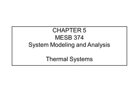 CHAPTER 5 MESB 374 System Modeling and Analysis Thermal Systems