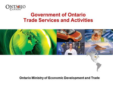 Ontario Ministry of Economic Development and Trade Government of Ontario Trade Services and Activities Ontario Ministry of Economic Development and Trade.
