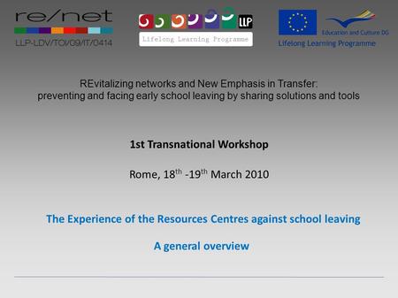 REvitalizing networks and New Emphasis in Transfer: preventing and facing early school leaving by sharing solutions and tools 1st Transnational Workshop.