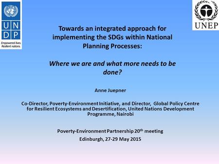 Towards an integrated approach for implementing the SDGs within National Planning Processes: Where we are and what more needs to be done? Anne Juepner.
