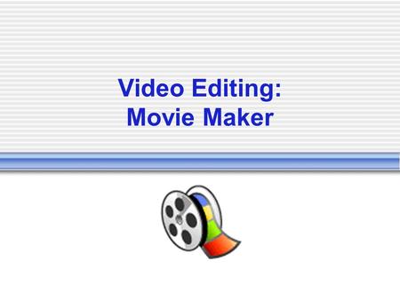 Video Editing: Movie Maker May 2008. Overview Examine Movie Maker Try some editing with Volcano clips!! Shoot your own video  Video Camera OR  Still.