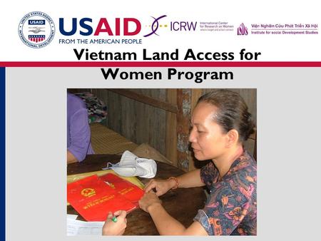 Vietnam Land Access for Women Program. Vietnam Land Access for Women Program Project Sites Hung Yen province My Hao district Long An province Can Duoc.