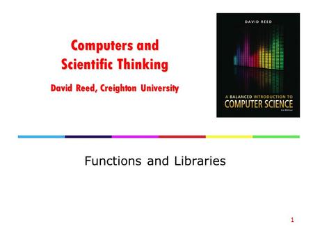 Computers and Scientific Thinking David Reed, Creighton University Functions and Libraries 1.