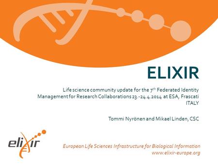 European Life Sciences Infrastructure for Biological Information www.elixir-europe.org Life science community update for the 7 th Federated Identity Management.