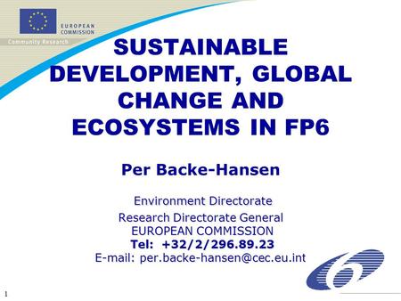 1 Environment Directorate Research Directorate General EUROPEAN COMMISSION Tel: +32/2/296.89.23   SUSTAINABLE DEVELOPMENT,