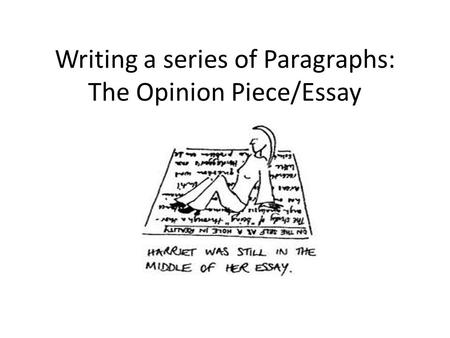 Writing a series of Paragraphs: The Opinion Piece/Essay