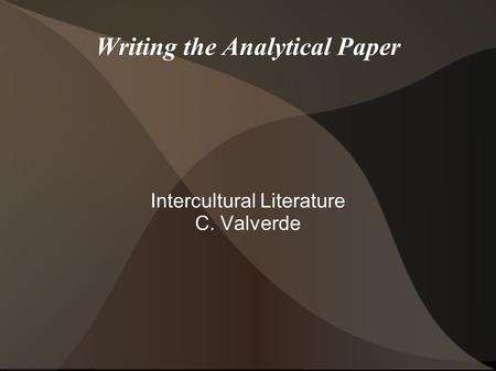 Writing the Analytical Paper Intercultural Literature C. Valverde.