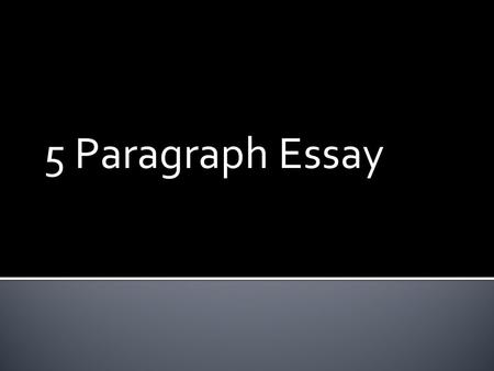 5 Paragraph Essay.  Each paragraph:  Should be 7-11 sentences long.  Should have a transition sentence to move the reader from paragraph to paragraph.