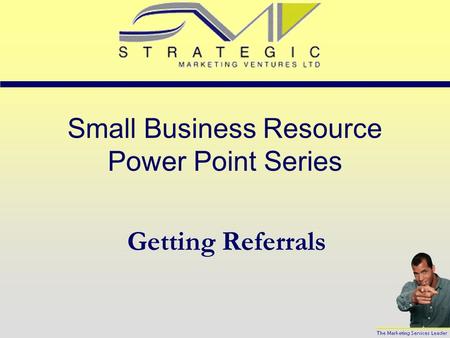 Small Business Resource Power Point Series Getting Referrals.