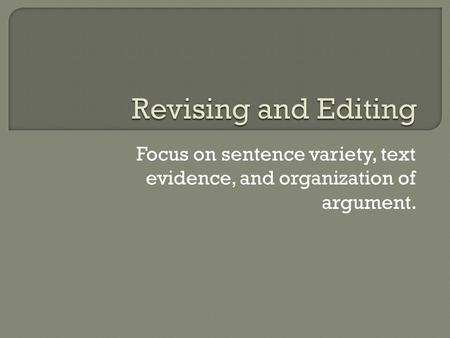 Focus on sentence variety, text evidence, and organization of argument.