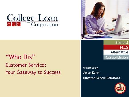 Presented by Jason Kahn Director, School Relations “Who Dis” Customer Service: Your Gateway to Success.