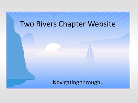 Two Rivers Chapter Website Navigating through …. Visit www.iaap-tworivers.orgwww.iaap-tworivers.org.