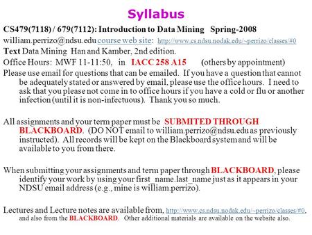 Syllabus CS479(7118) / 679(7112): Introduction to Data Mining Spring-2008 course web site: