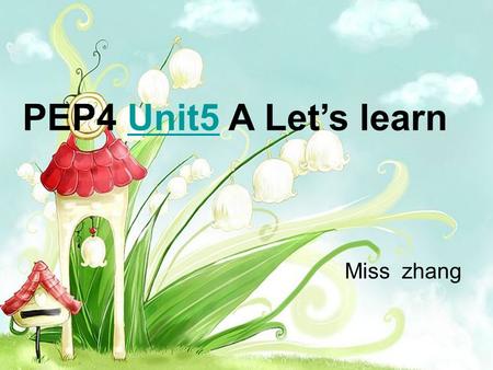 PEP4 Unit5 A Let’s learnUnit5 Miss zhang. ￥ 10 How much is it? It’s 10 yuan.