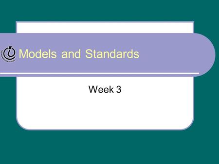 Models and Standards Week 3.