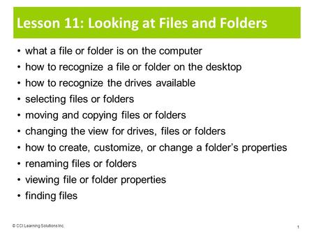 Lesson 11: Looking at Files and Folders what a file or folder is on the computer how to recognize a file or folder on the desktop how to recognize the.