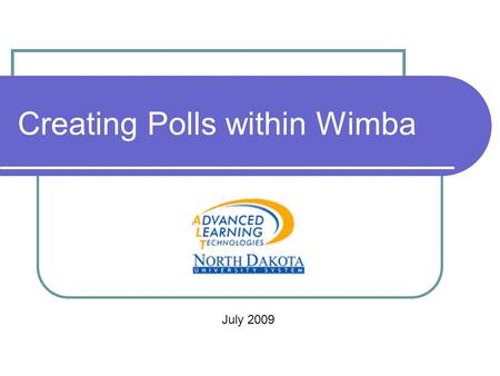 Creating Polls within Wimba July 2009. Polling Options Wimba polling feature allows you to create the following types of polls: Multiple choice – a single.