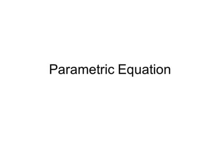 Parametric Equation.