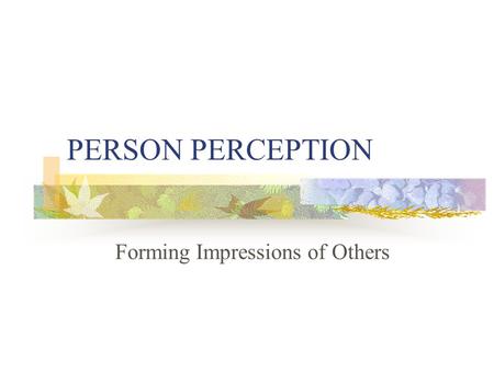 PERSON PERCEPTION Forming Impressions of Others. Effects of Physical Appearance Judgments of other’s personalities are swayed by their appearance Those.