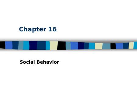 Chapter 16 Social Behavior.