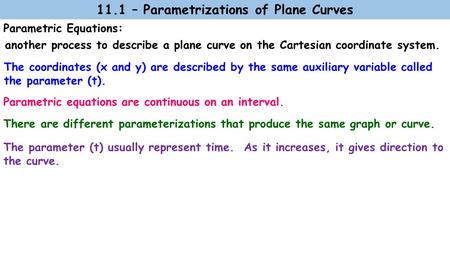 Parametric Equations: another process to describe a plane curve on the Cartesian coordinate system. 11.1 – Parametrizations of Plane Curves The coordinates.
