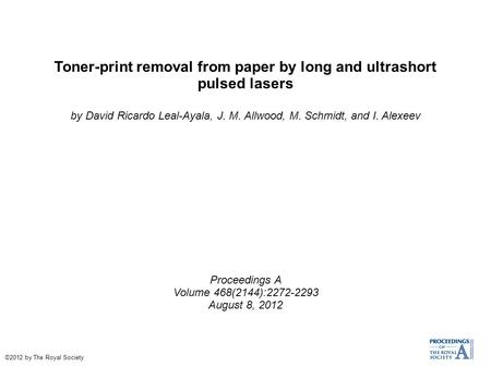 Toner-print removal from paper by long and ultrashort pulsed lasers by David Ricardo Leal-Ayala, J. M. Allwood, M. Schmidt, and I. Alexeev Proceedings.
