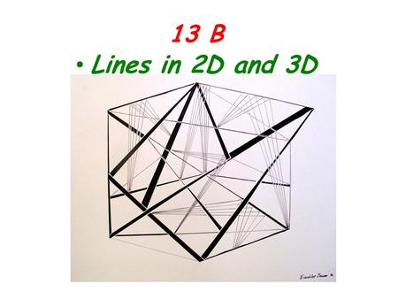 13 B Lines in 2D and 3D. The vector AB and the vector equation of the line AB are very different things. x x x x The line AB is a line passing through.