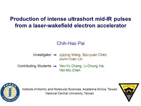 Yen-Yu Chang, Li-Chung Ha, Yen-Mu Chen Chih-Hao Pai Investigator Jypyng Wang, Szu-yuan Chen, Jiunn-Yuan Lin Contributing Students Institute of Atomic and.