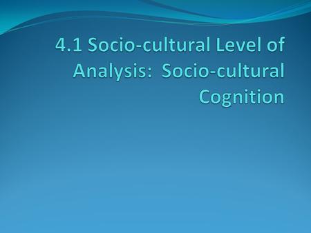 Principles that Define the Sociocultural level of analysis Principle 1: Humans are social animals and have a need to “belong”. Principle 2: Culture influences.