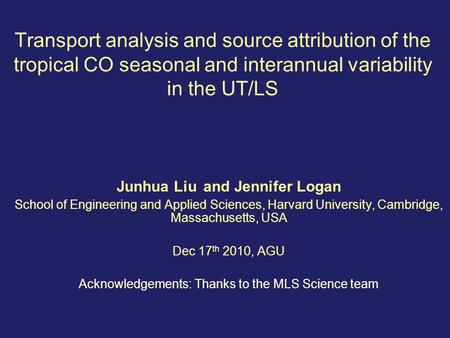 Transport analysis and source attribution of the tropical CO seasonal and interannual variability in the UT/LS Junhua Liu and Jennifer Logan School of.