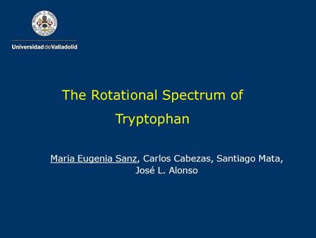 Maria Eugenia Sanz, Carlos Cabezas, Santiago Mata, José L. Alonso The Rotational Spectrum of Tryptophan.
